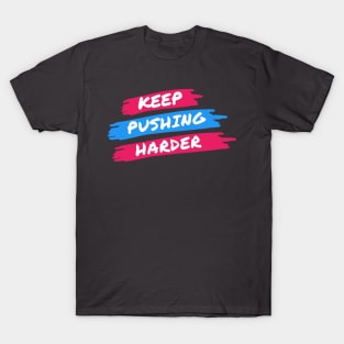 KEEP PUSHING HARDER T-Shirt